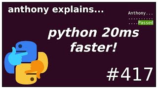 how I sped up python by 20ms (intermediate) anthony explains #417