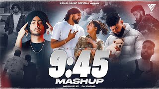 9:45 Mashup | 9:45 X We Rollin | Prabh Singh X AP Dhillon X Shubh | DJ Kamal | Kamal Music Official