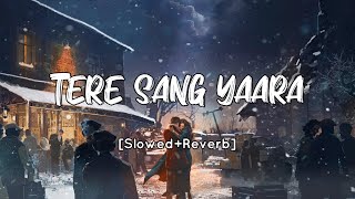 Tere Sang Yaara [Slowed+Reverb] Atif Aslam | Rustom | SV Lofi
