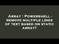 Array : Powershell - remove multiple lines of text based on static array?