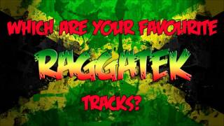 WHICH ARE YOUR FAVOURITE RAGGATEK TRACKS?