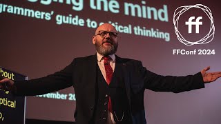 6. Debugging the Mind: A Programmer's Guide to Critical Thinking / Mike Hall / FFConf 2024