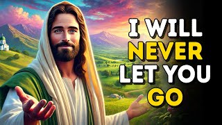 GOD Will Never Let You Go | Today's Message from God