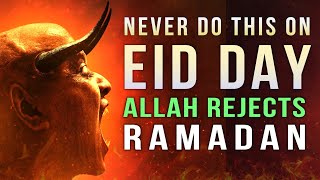 NEVER DO THIS ON EID DAY, ALLAH DISLIKES IT