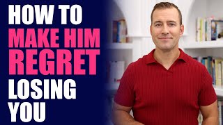 How to Make Him Regret Losing You | Relationship Advice for Women by Mat Boggs