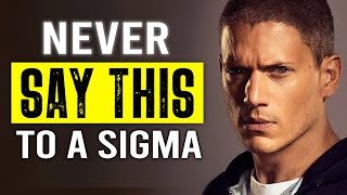 10 Things You Should NEVER Say To a Sigma Male