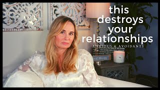 ATTACHMENT STYLE BEHAVIORS THAT DESTROY LOVE AND RELATIONSHIPS  (ANXIOUS/AVOIDANT)