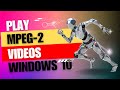 How to Play MPEG-2 Videos in Any Video app on Windows 10 || MPEG-2 Video Codec ||