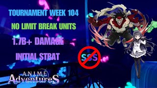 Tournament Week 104 1.7B+ NO LIMIT BREAKS NO SSS Initial Strat | Roblox Anime Adventures