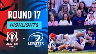 Ulster v Leinster | Instant Highlights | Round 17 | URC 2023/24