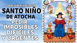 Oración milagrosa al Santo Niño de Atocha para pedir imposibles, Casos Dificiles y Urgentes