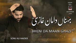 Bheni Da Maan Ghazi - Sonu Ali Haider - 2021 | Noha Mola Abbas As | Muharram 1443 Nohay