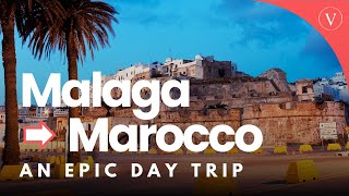 Malaga to Morocco: Discover the Secret to an Epic Day Trip