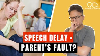 Child’s Speech Delay the Parent’s Fault?