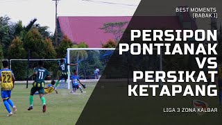 Persipon Pontianak vs. Persikat Ketapang | Liga 3 Zona Kalimantan Barat | (Best Moments Babak 1)