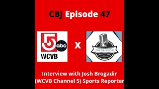 CBJ Show interview with WCVB sports reporter Josh Brogadir!