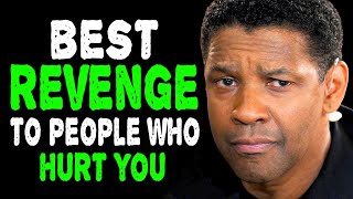 BEST REVENGE TO PEOPLE WHO HURT YOU - DENZEL WASHINGTON