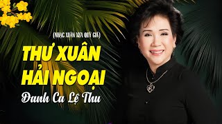 Thư Xuân Hải Ngoại - Lệ Thu | Nhạc Xuân Bất Hủ Quý Giá