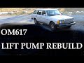 OM617 LIFT PUMP REBUILD - 1983 Mercedes W123 300TD