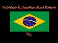 Felicidade (Happiness) - words & music by Jonathan Mark Roberts. © 2021 JMRMUSIC All Rights Reserved