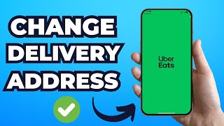 How To Change Delivery Address on Uber Eats? (2025)