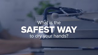 Expert Insights: What is the safest way to dry your hands?