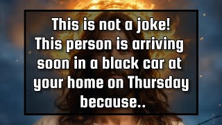 God's message for you💌This person is arriving soon in a black car at your home on Thursday because..