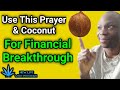 Prayers For Financial Breakthrough With Coconut Water and Onion