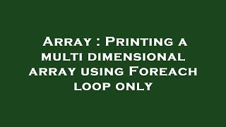 Array : Printing a multi dimensional array using Foreach loop only