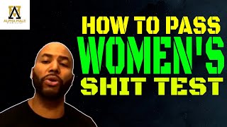 How to Pass Women’s Shit Test