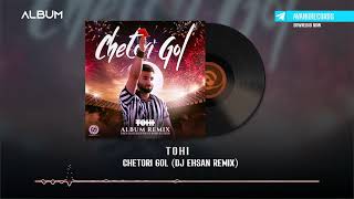 Tohi - Chetori Gol (Dj Ehsan Remix) | REMIX ALBUM