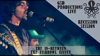 The Fishbowl Effect - The In Between (Live at Recession Session)