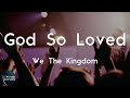 We The Kingdom - God So Loved (Lyric Video) | For God so loved