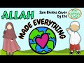 Zain Bhikha Cover by The Dawah Kidz | ALLAH MADE EVERYTHING | Nasheed | Islamic Videos For Kids |