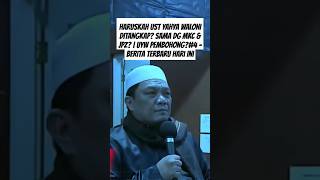 HARUSKAH Ust YAHYA WALONI DITANGKAP? Sama dg MKC \u0026 JPZ? | UYW Pembohong?#4 - Berita Terbaru Hari Ini