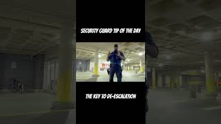 SECURITY GUARD TIP OF THE DAY: THE KEY TO DE-ESCALATION #securityguardtraining #securityguard