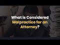 What is Considered Malpractice for an Attorney?