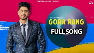 GURNAM BHULLAR : Gora Rang | Full Audio | New Punjabi Song 2018 | Latest Punjabi Song