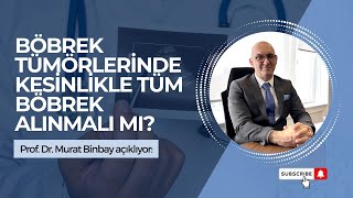 Böbrek Tümörlerinde Böbreğin Tamamı Alınmalı Mı? - Prof. Dr. Murat Binbay