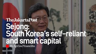 Post-Jakarta (Ep. 1) | Sejong: South Korea’s smart, self-reliant capital