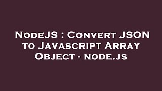 NodeJS : Convert JSON to Javascript Array Object - node.js