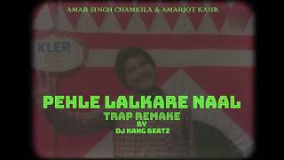 Pehle Lalkare Naal (Trap Remake) - Amar Singh Chamkila | DJ Kang Beatz | old is Gold | Chamkila Song