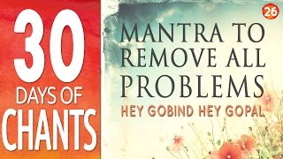 Day 26 - Mantra to Remove All Problems - HEY GOBIND HEY GOPAL - 30 Days of Chants
