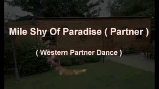 MILE SHY OF PARADISE  ( Western Partner Dance )