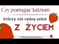 Czy pomagać ludziom, którzy nie radzą sobie z życiem?