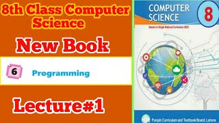 8th class||Computer Science||New Book||Unit 6||Programming _Lecture No 1