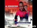 M JONGOSIE & TOKWANA GREAT SOUNDS...OMALAYITSHA.2023