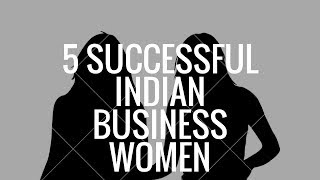 5 Successful Indian Business Women | Women Achievers |