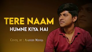 Tere Naam ( Tittle track ) - Cover Song | Aashish Mishra | Udit Narayan | Salman Khan