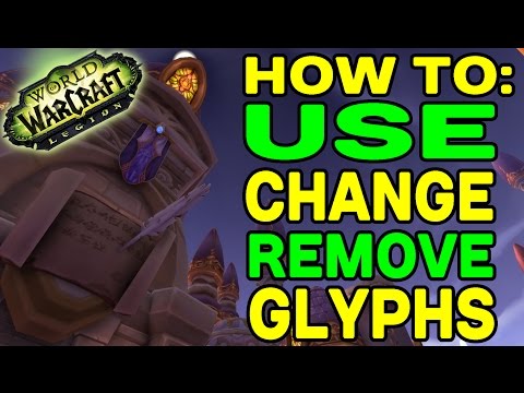 World of Warcraft LEGION: How to Use, Change and Remove Glyphs!! World of Warcraft LEGION: How to Use, Change and Remove Glyphs!!